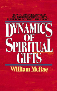 William J. McRae; — The Dynamics of Spiritual Gifts