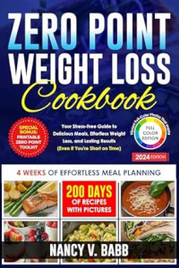 Nancy V. Babb — Zero Point Weight Loss Cookbook: Your Stress-Free Guide to Delicious Meals, Effortless Weight Loss, and Lasting Results
