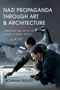 Norman Ridley — Nazi Propaganda Through Art and Architecture