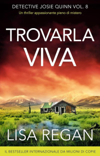 Lisa Regan — Trovarla Viva (Detective Josie Quinn Vol. 8) (Italian Edition)