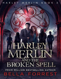Bella Forrest [Forrest, Bella] — Harley Merlin 5: Harley Merlin and the Broken Spell