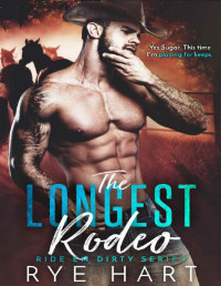 Rye Hart — The Longest Rodeo: A Second Chance Cowboy Romance (RIDE EM DIRTY SERIES)