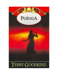 Terry Goodkind — Miecz Prawdy Tom 09 - Pożoga