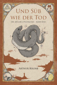 Arthur Krone — Und Süß Wie Der Tod: Die Mughul Pentalogie - Band Eins (German Edition)