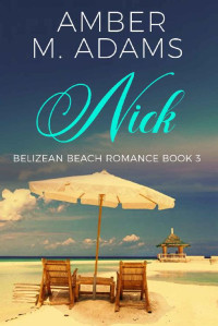 Amber M. Adams — Nick (Belizean Beach Billionaires 03)