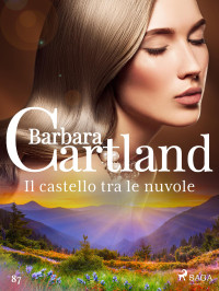 Barbara Cartland — Il castello tra le nuvole (La collezione eterna di Barbara Cartland 87)