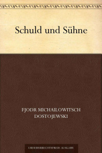 Dostojewski, Fjodr Michailowitsch — Schuld und Sühne