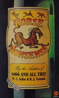 W.C. Sellar, R.J. Yeatman — Horse Nonsense, by the authors and the artist of 1066 And All That