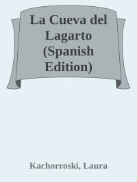 Kachorroski, Laura — La Cueva del Lagarto (Spanish Edition)