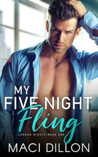 Maci Dillon — My Five Night Fling (London Nights Series Book 1)