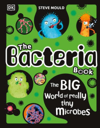 Steve Mould — The Bacteria Book: Gross Germs, Vile Viruses and Funky Fungi