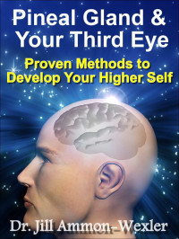 Ammon-Wexler, Dr. Jill — Pineal Gland & Third Eye: Develop Your Higher Self