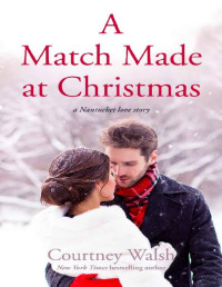 Courtney Walsh [Walsh, Courtney] — A Match Made at Christmas (a Nantucket Love Story)