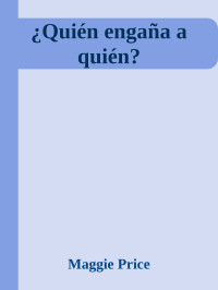 Maggie Price — ¿Quién engaña a quién?