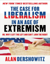 Alan Dershowitz — The Case for Liberalism in an Age of Extremism