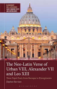 Stephen Harrison — The Neo-Latin Verse of Urban VIII, Alexander VII and Leo XIII