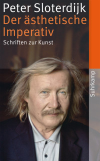 Peter Sloterdijk — Der ästhetische Imperativ