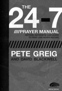 Pete Greig;David Blackwell — The 24-7 Prayer Manual: Anyone, Anywhere Can Learn to Pray Like Never Before