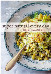 Heidi Swanson — Supernatural Everyday: Well-Loved Recipes from My Natural Foods Kitchen