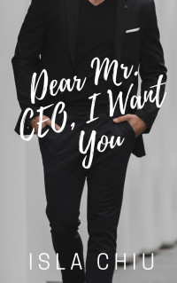 Isla Chiu — Dear Mr. CEO, I Want You (OTT Enterprises, #1)