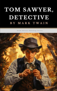 MARK TWAIN — Tom Sawyer, Detective - Adventures of Tom and Huck, Book 4