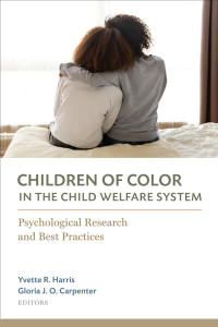 Edited by Yvette R. Harris & Gloria J. O. Carpenter — Children of Color in the Child Welfare System