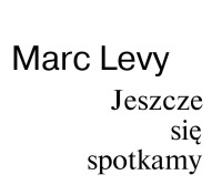 Marc Levy — Jeszcze sie spotkamy