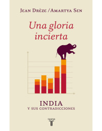 Jean Drèze & Amartya Sen [Drèze, Jean] — Una gloria incierta: India y sus contradicciones (Spanish Edition)
