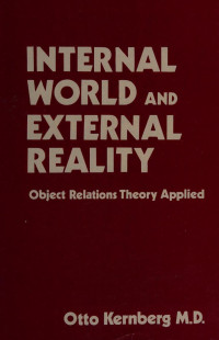 Kernberg, Otto F., 1928- — Internal world and external reality : object relations theory applied