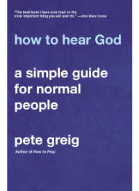 Pete Greig; — How to Hear God