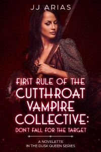 J J Arias — First Rule of the Cutthroat Vampire Collective- Don’t Fall for the Target