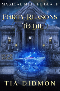Tia Didmon — Forty Reasons to Die: Paranormal Women's Fiction (Rise of the Blood Witch) (Magical Midlife Death Book 5)