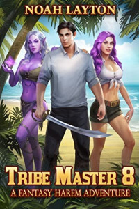 Noah Layton — Tribe Master 8: A Fantasy Harem Adventure