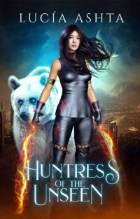 Lucia Ashta [Ashta, Lucia] — Huntress of the Unseen