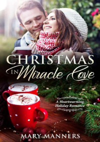 Mary Manners [Manners, Mary] — Christmas in Miracle Cove: A Heartwarming Holiday Romance