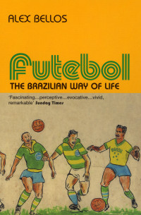 Bellos, Alex — Futebol · The Brazilian Way of Life