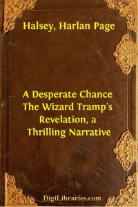Harlan Page Halsey — A Desperate Chance / The Wizard Tramp's Revelation, a Thrilling Narrative