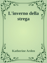 Katherine Arden — L'inverno della strega