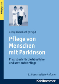 Georg Ebersbach (Hrsg.) — Pflege von Menschen mit Parkinson