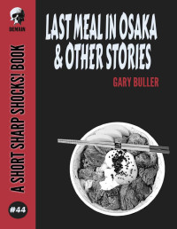 Gary Buller — Last Meal In Osaka & Other Stories (Short Sharp Shocks! Book 44)