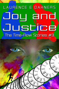 Laurence Dahners — Joy and Justice (The Time Flow Stories Book 3)