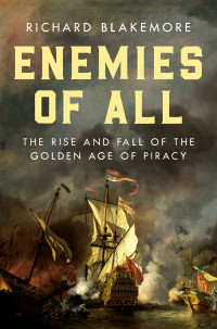 Richard Blakemore — Enemies of All: The Rise and Fall of the Golden Age of Piracy