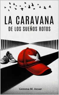 Gemma M. Azuar — La Caravana de los Sueños Rotos (Spanish Edition)