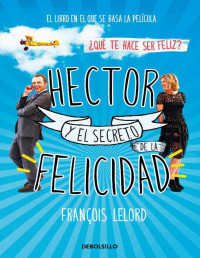 François Lelord [Lelord, François] — Hector y el secreto de la felicidad (Spanish Edition)