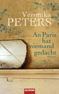 Peters, Veronika [Peters, Veronika] — An Paris hat niemand gedacht