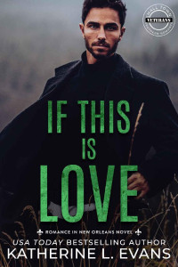 Katherine L. Evans — If This is Love: A Small Town Southern Veteran Romance (Romance in New Orleans: A Small Town Southern Romance Series Book 4)