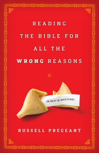 Pregeant, Russell. — Reading the Bible for All the Wrong Reasons