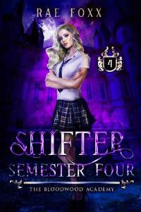 Rae Foxx [Foxx, Rae] — Bloodwood Academy Shifter: Semester Four (The Bloodwood Academy #4)