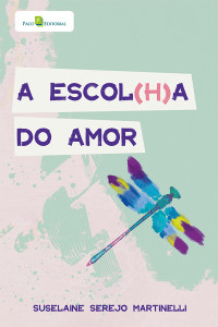 Suselaine Serejo Martinelli; — A escol(h)a do amor