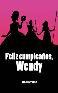 Sergi Latorre — Feliz cumpleaños, Wendy (Spanish Edition)